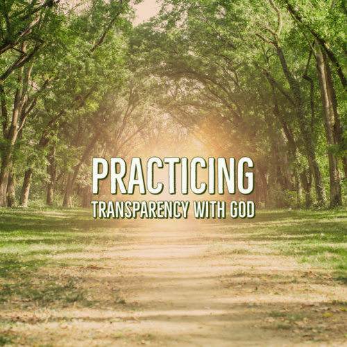 Practicing Transparency with God